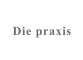 Die praxis